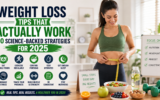 Weight Loss Tips That Actually Work: 10 Science-Backed Strategies for 2025